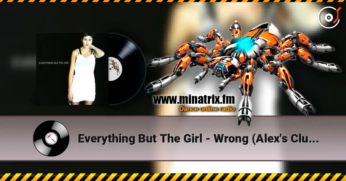 Everything But The Girl - Wrong (Alex's Club Radio Edit) 高品质在线收听 | Minatrix.FM