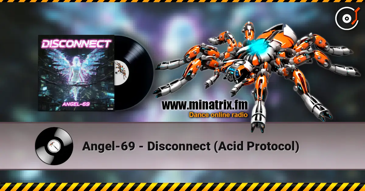 Angel-69 - Disconnect (Acid Protocol) 高品质在线收听 | Minatrix.FM