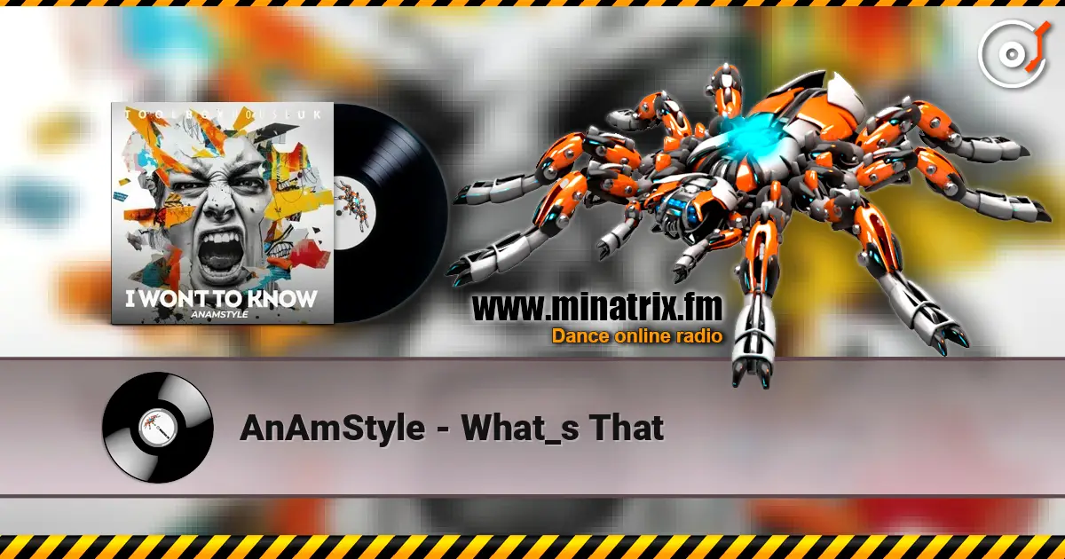 AnAmStyle - What_s That 高品质在线收听 | Minatrix.FM
