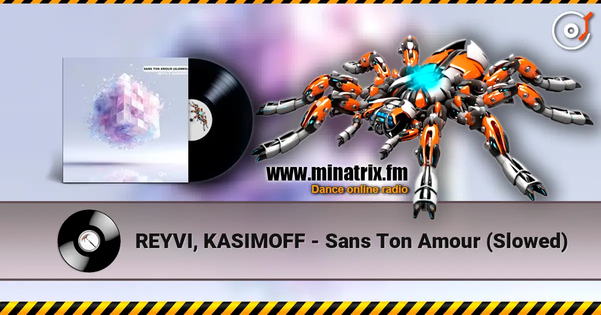 REYVI, KASIMOFF - Sans Ton Amour (Slowed) 高品质在线收听 | Minatrix.FM
