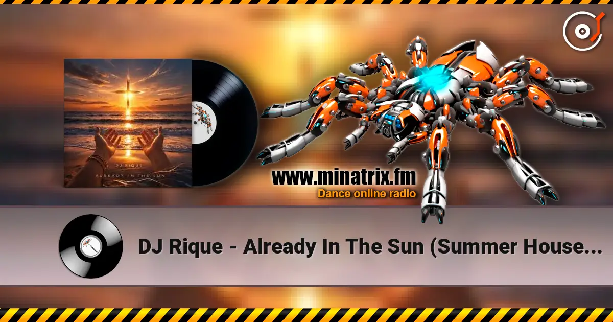 DJ Rique - Already In The Sun (Summer House Edit) 高品质在线收听 | Minatrix.FM