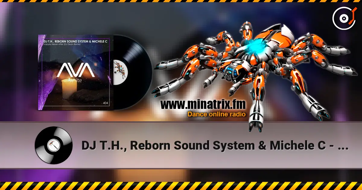 DJ T.H., Reborn Sound System & Michele C - Happily Never After (DJ Dean Extended Remix) 高品质在线收听 | Minatrix.FM