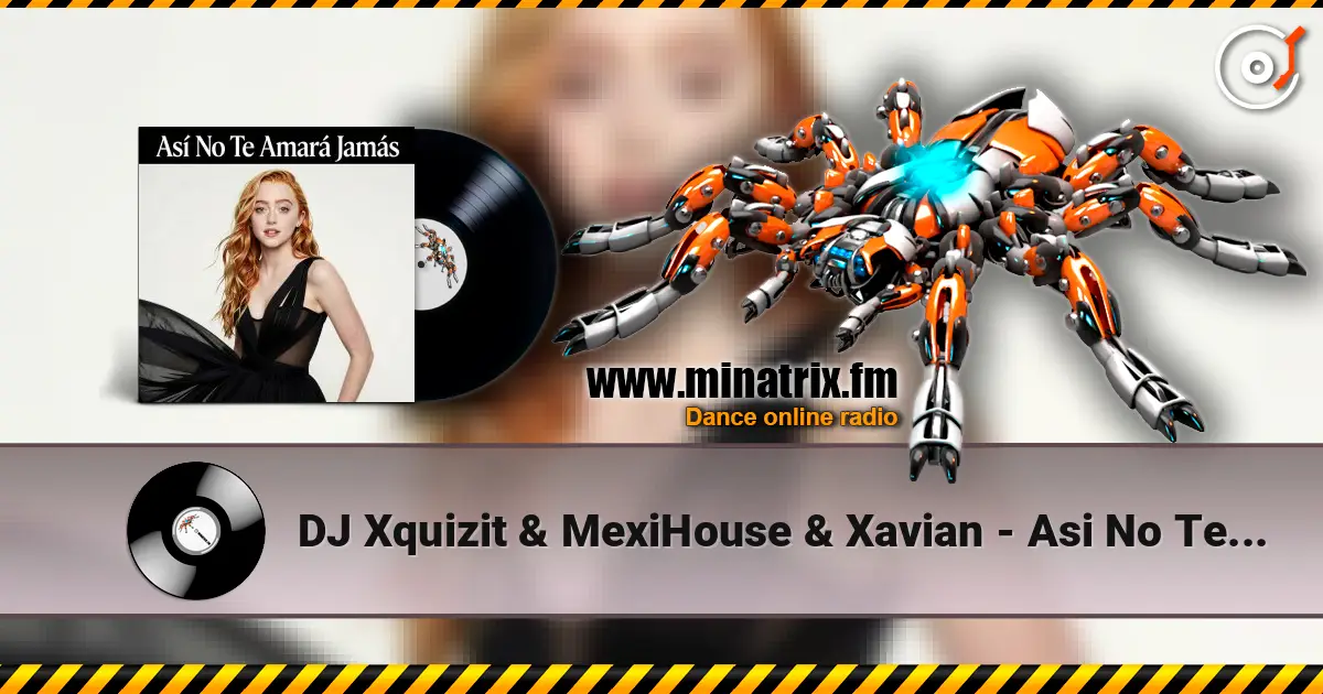 DJ Xquizit & MexiHouse & Xavian - Asi No Te Amara Jamas (Video Edit) listen online in high quality | Minatrix.FM