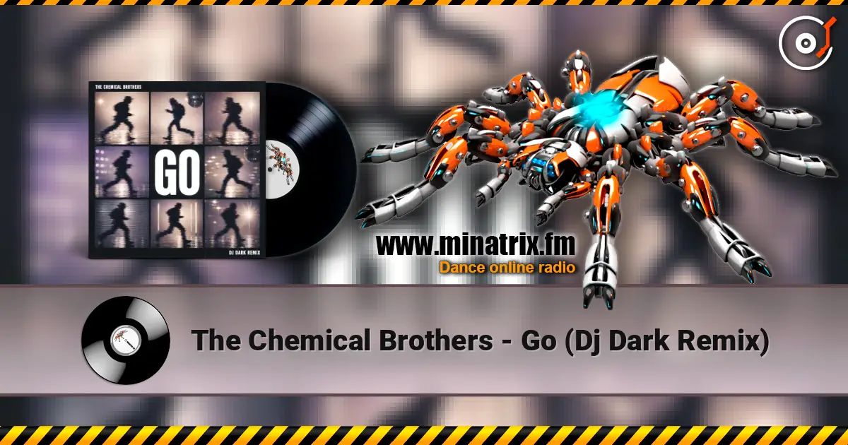 The Chemical Brothers - Go (Dj Dark Remix) 高品质在线收听 | Minatrix.FM