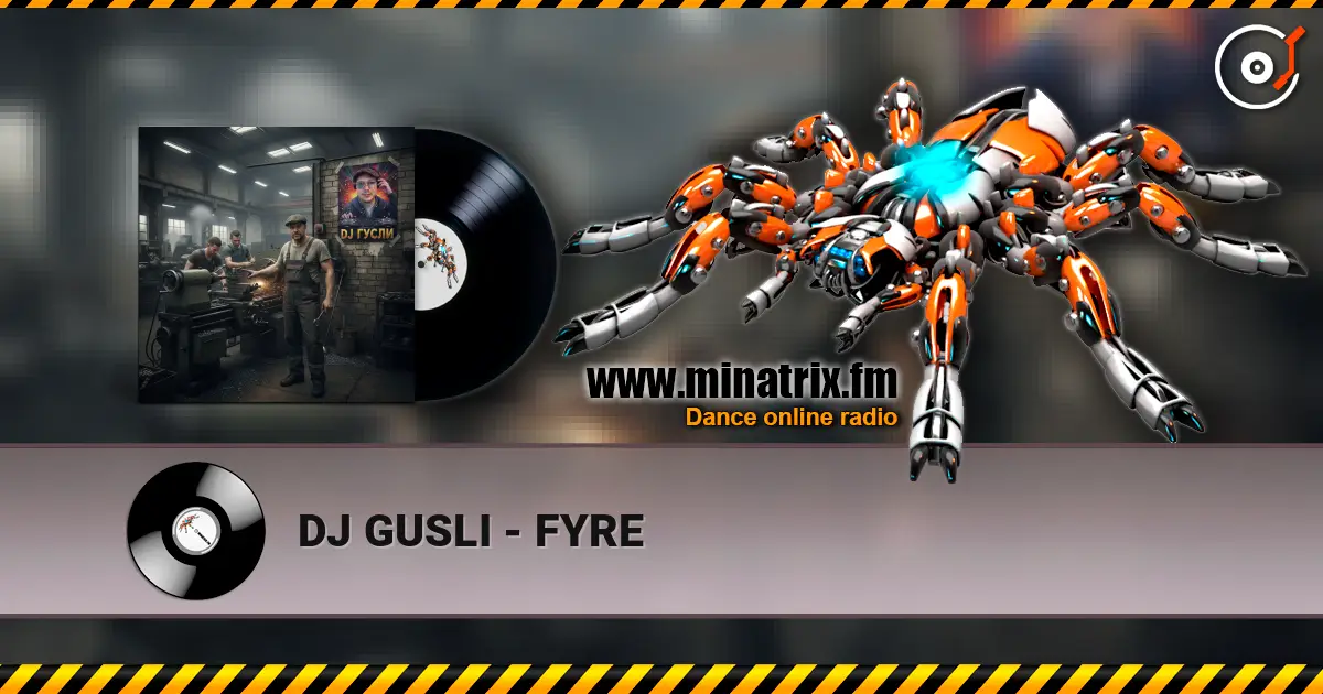 DJ GUSLI - FYRE 高品质在线收听 | Minatrix.FM