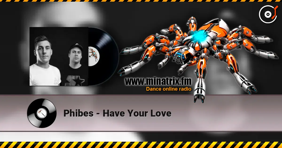 Phibes - Have Your Love 高品质在线收听 | Minatrix.FM