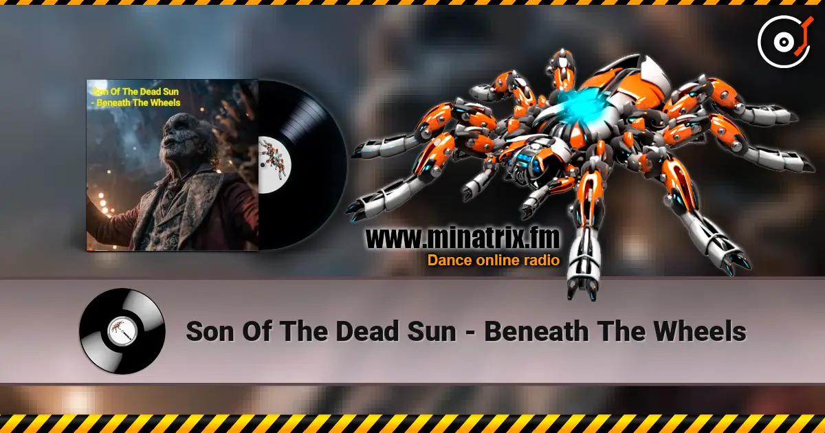 Son Of The Dead Sun - Beneath The Wheels 高品质在线收听 | Minatrix.FM