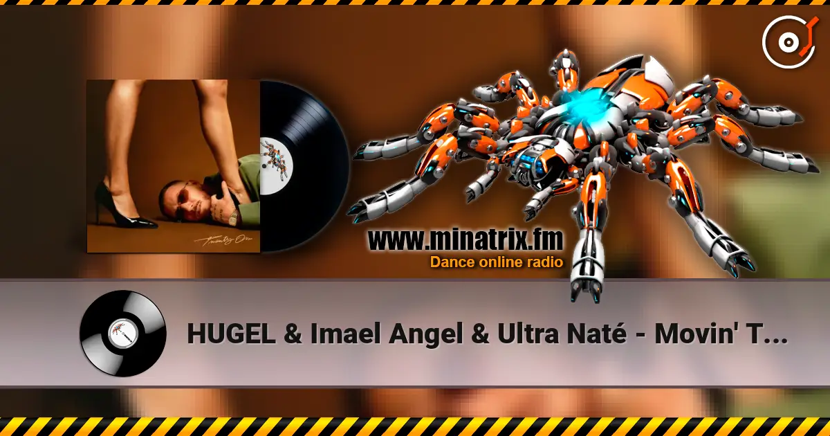 HUGEL & Imael Angel & Ultra Naté - Movin' To The Sun 高品质在线收听 | Minatrix.FM