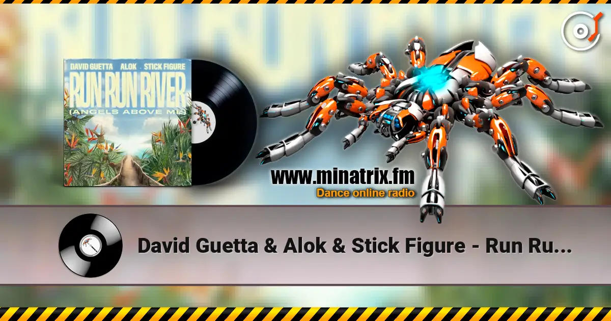David Guetta & Alok & Stick Figure - Run Run River (Angels Above Me) 高品质在线收听 | Minatrix.FM