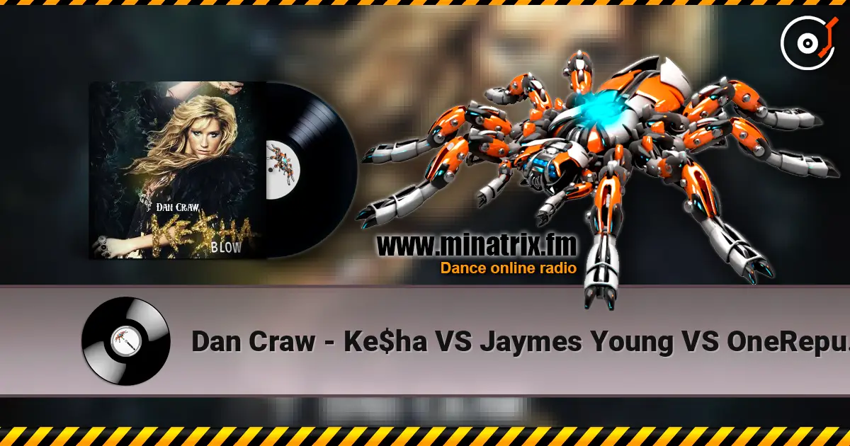 Dan Craw - Ke$ha VS Jaymes Young VS OneRepublic – Blow (Dan Craw Mash-Up) 高品质在线收听 | Minatrix.FM