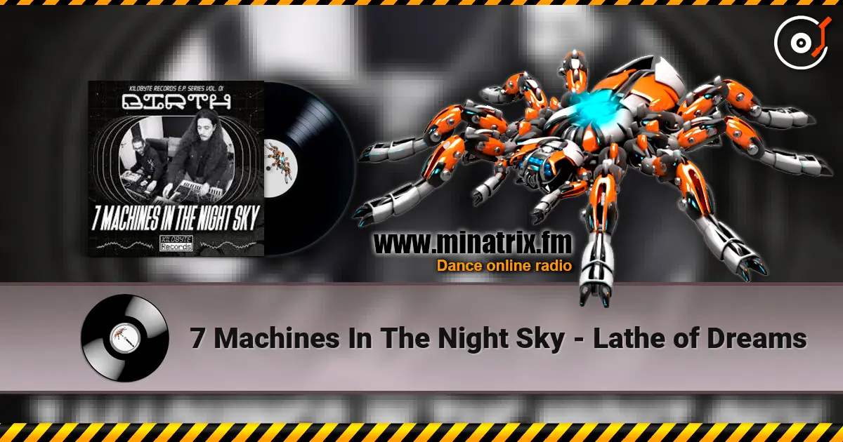 7 Machines In The Night Sky - Lathe of Dreams 高品质在线收听 | Minatrix.FM