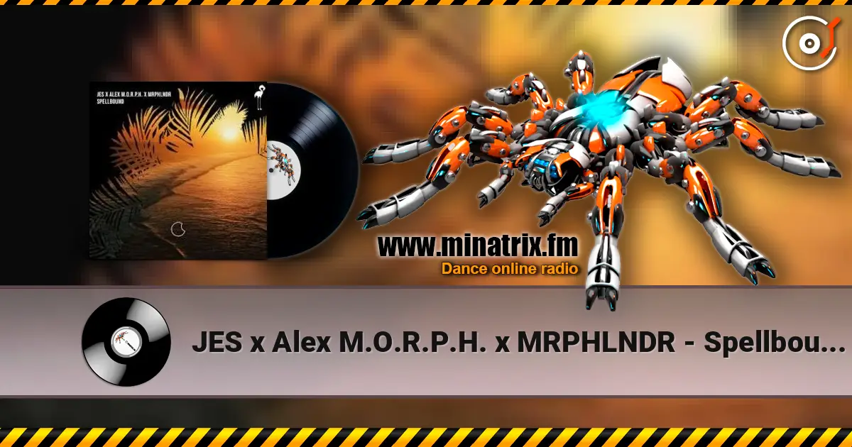 JES x Alex M.O.R.P.H. x MRPHLNDR - Spellbound (Original Mix) 高品质在线收听 | Minatrix.FM