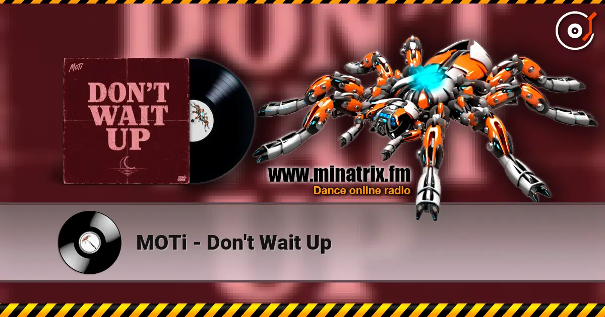 MOTi - Don't Wait Up 高品质在线收听 | Minatrix.FM