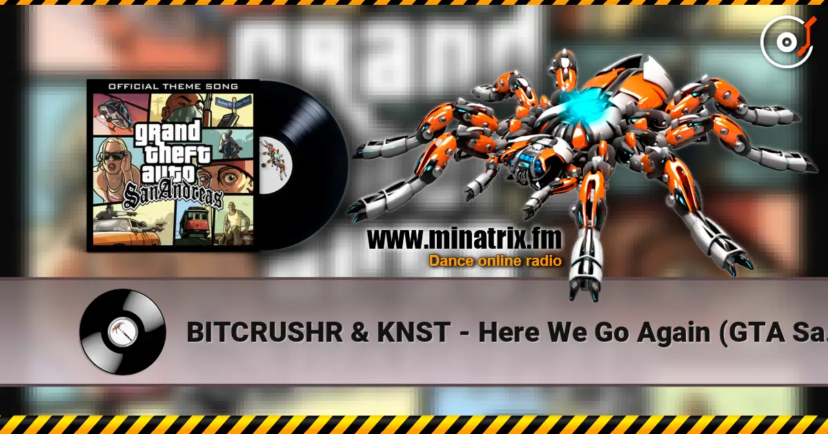 BITCRUSHR & KNST - Here We Go Again (GTA San Andreas Theme) 高品质在线收听 | Minatrix.FM