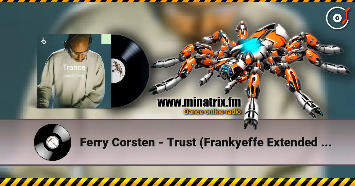 Ferry Corsten - Trust (Frankyeffe Extended Reprint) 高品质在线收听 | Minatrix.FM