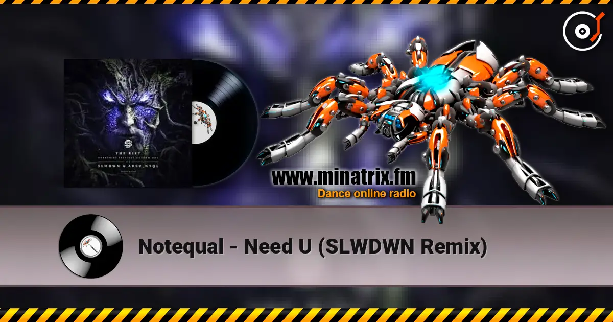 Notequal - Need U (SLWDWN Remix) 高品质在线收听 | Minatrix.FM