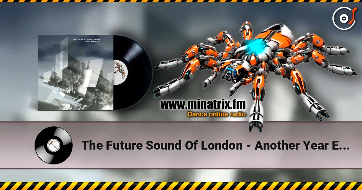 The Future Sound Of London - Another Year Ends 高品质在线收听 | Minatrix.FM