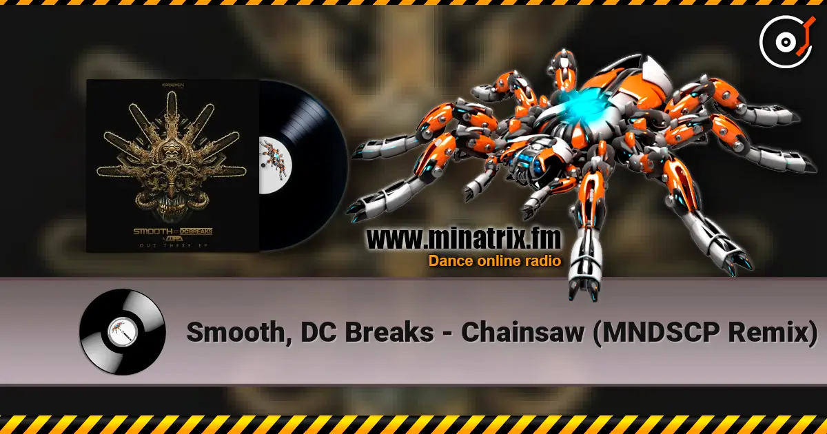 Smooth, DC Breaks - Chainsaw (MNDSCP Remix) 高品质在线收听 | Minatrix.FM