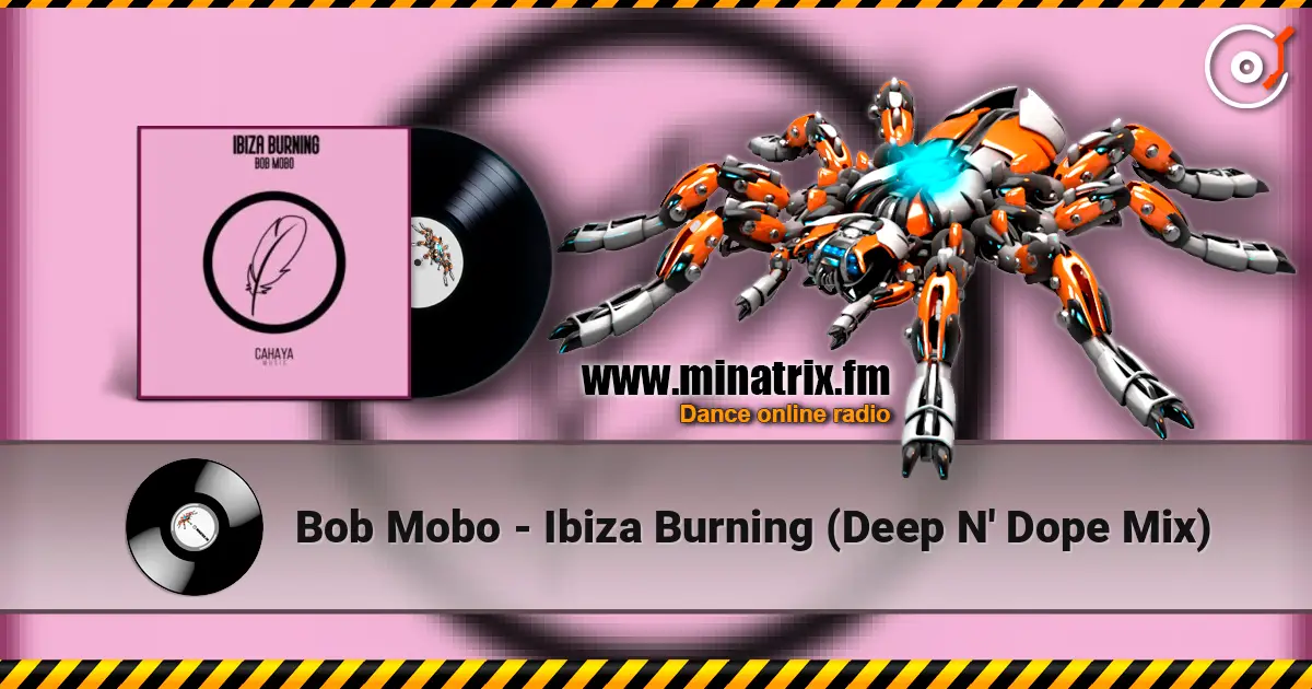 Bob Mobo - Ibiza Burning (Deep N' Dope Mix) 高品质在线收听 | Minatrix.FM