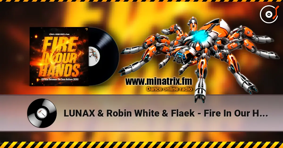 LUNAX & Robin White & Flaek - Fire In Our Hands 高品质在线收听 | Minatrix.FM