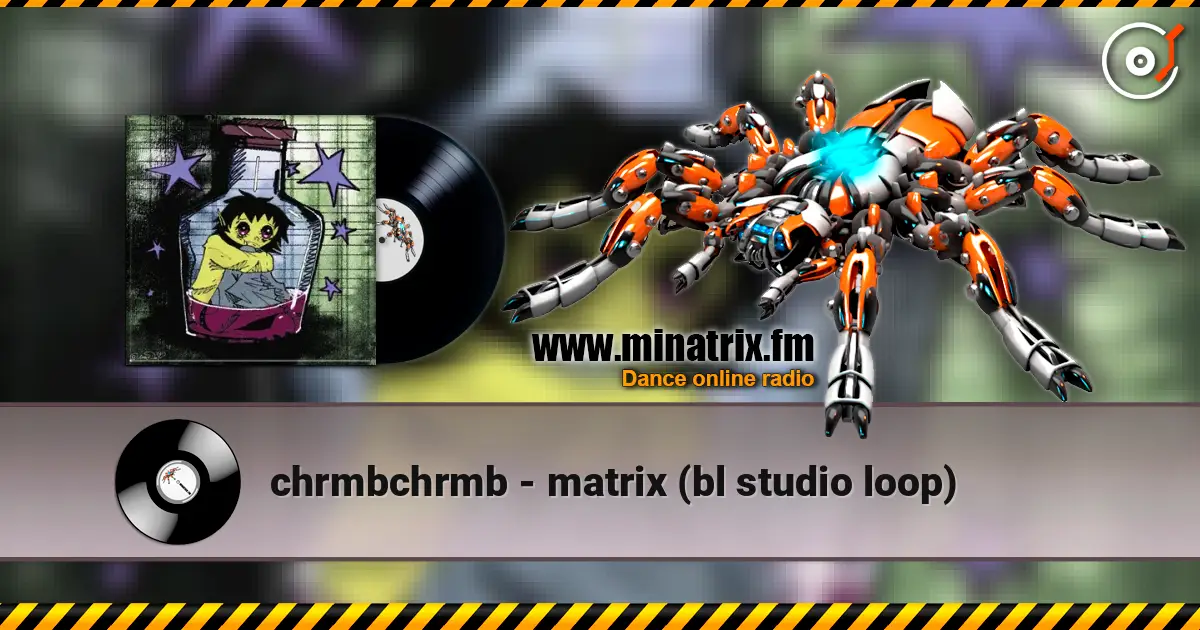 chrmbchrmb - matrix (bl studio loop) 高品质在线收听 | Minatrix.FM