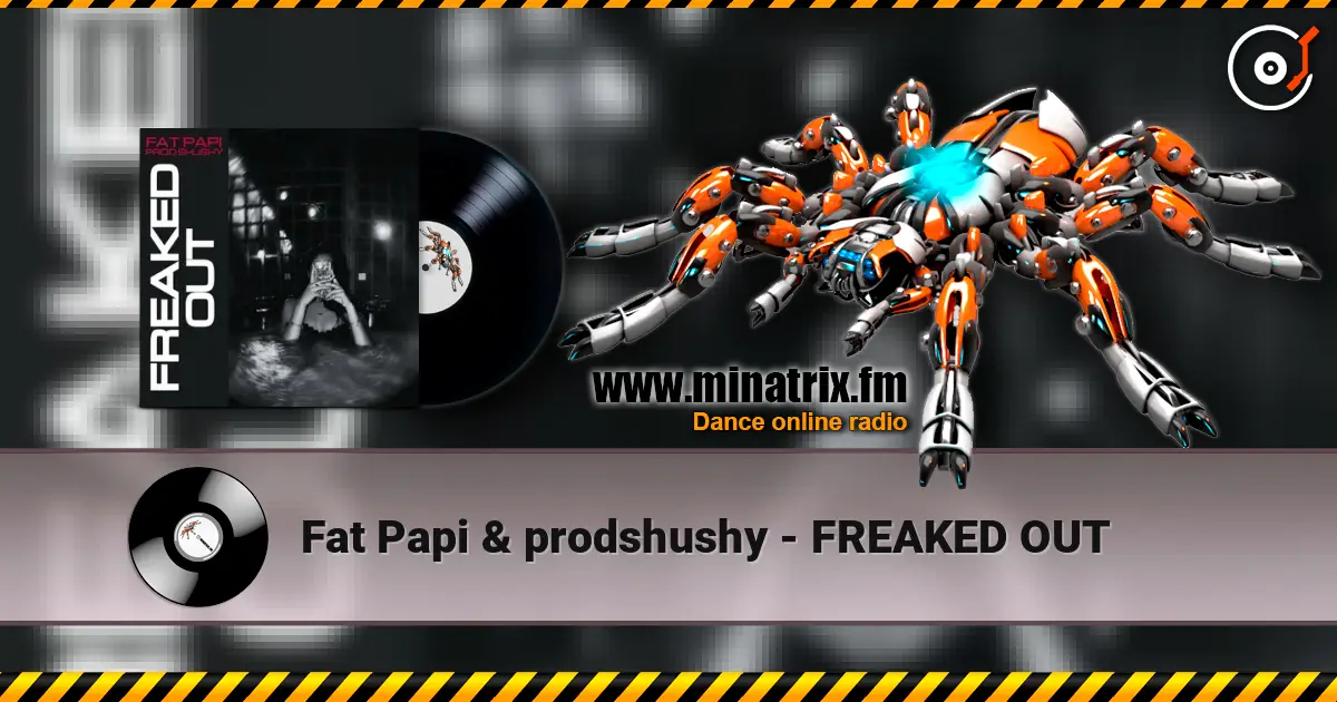Fat Papi & prodshushy - FREAKED OUT 高品质在线收听 | Minatrix.FM