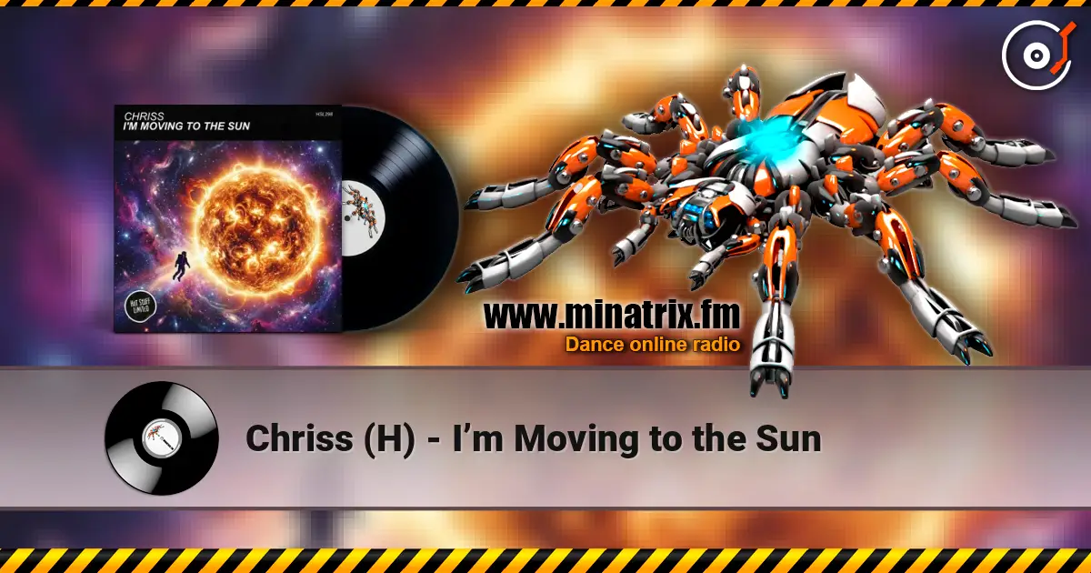 Chriss (H) - I’m Moving to the Sun 高品质在线收听 | Minatrix.FM
