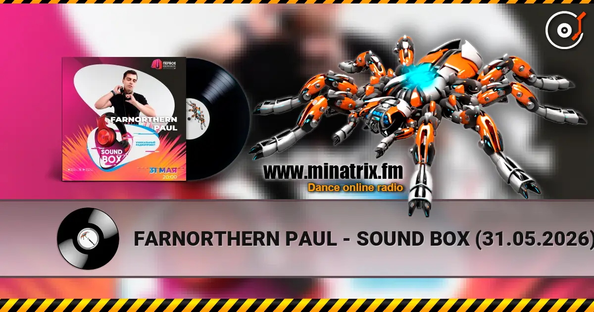 FARNORTHERN PAUL - SOUND BOX (31.05.2026) 高品质在线收听 | Minatrix.FM