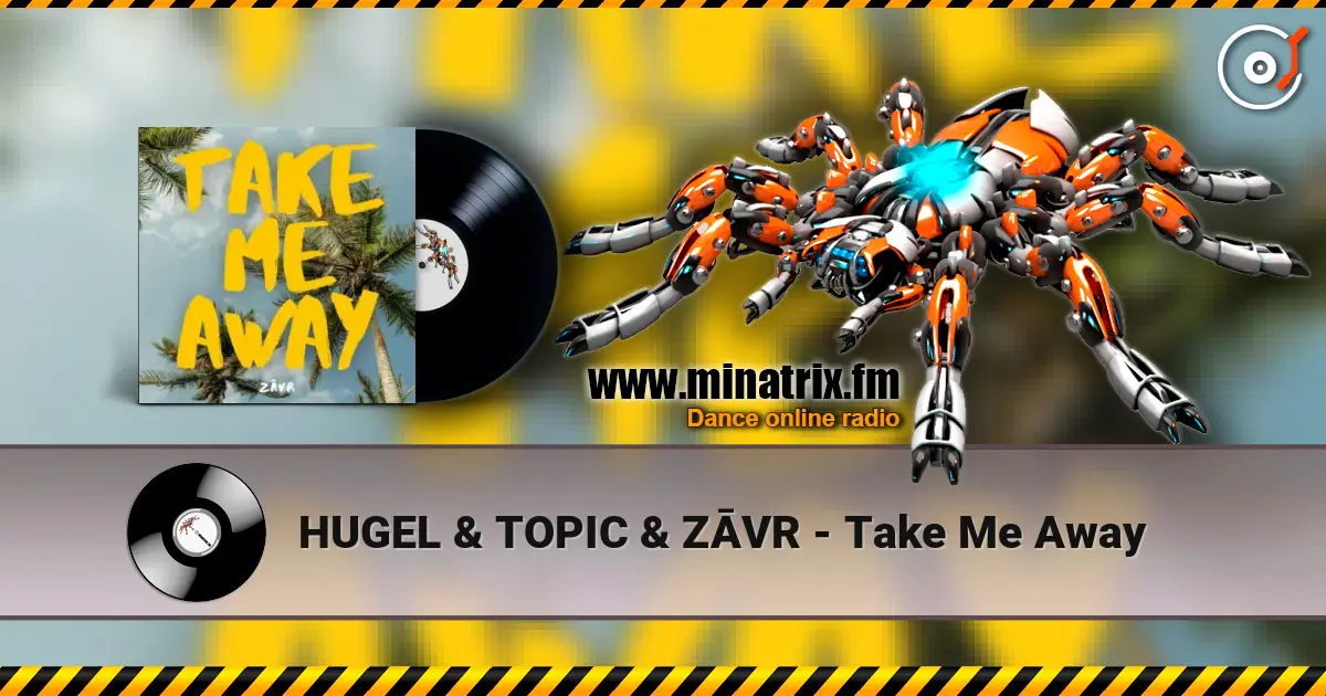 HUGEL & TOPIC & ZĀVR - Take Me Away 高品质在线收听 | Minatrix.FM