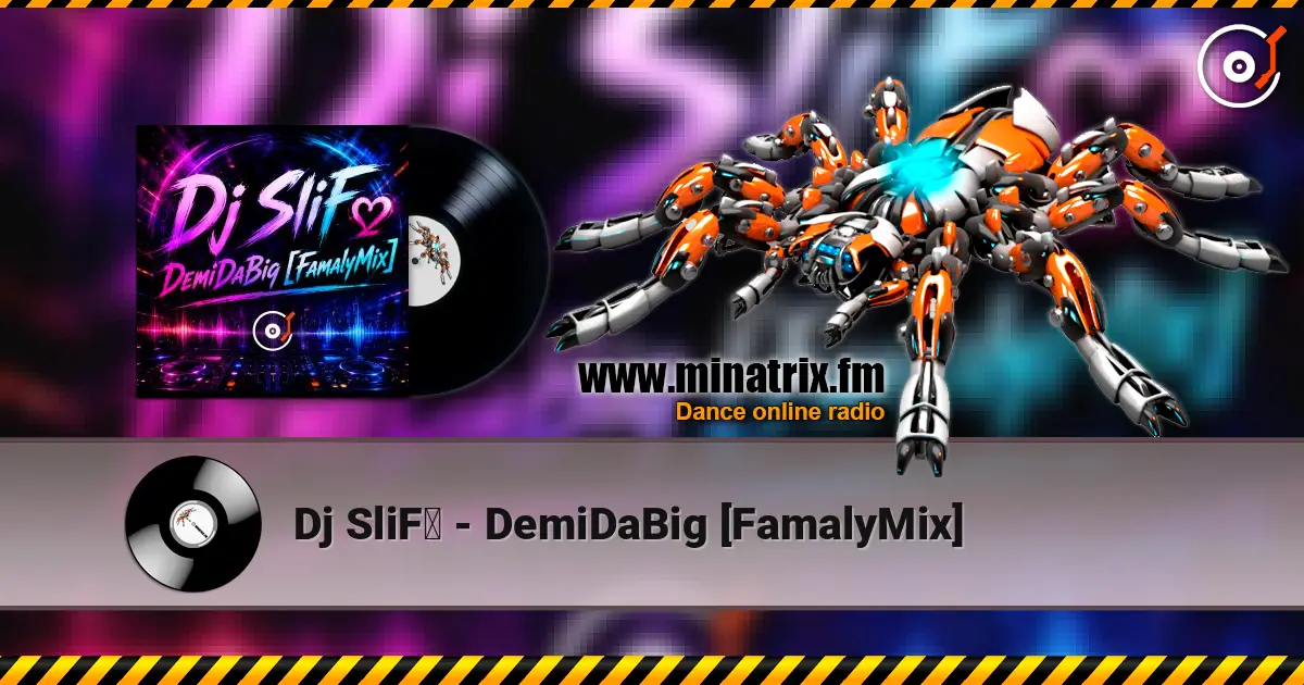 Dj SliFღ - DemiDaBig [FamalyMix] 高品质在线收听 | Minatrix.FM
