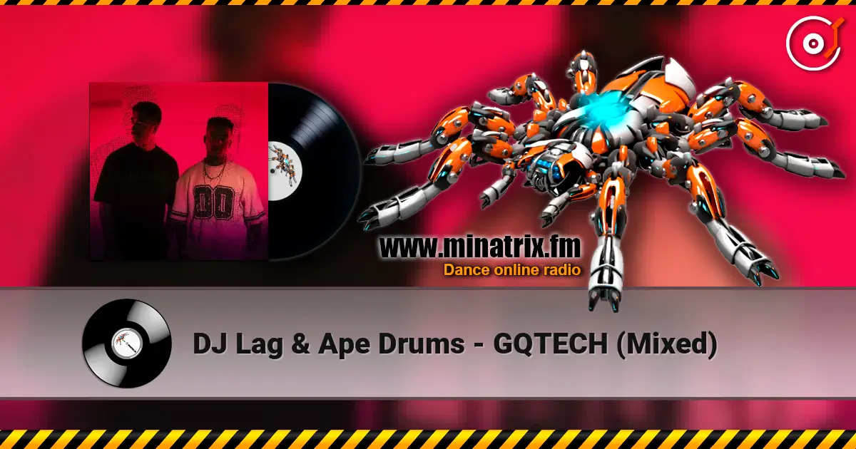 DJ Lag & Ape Drums - GQTECH (Mixed) 高品质在线收听 | Minatrix.FM