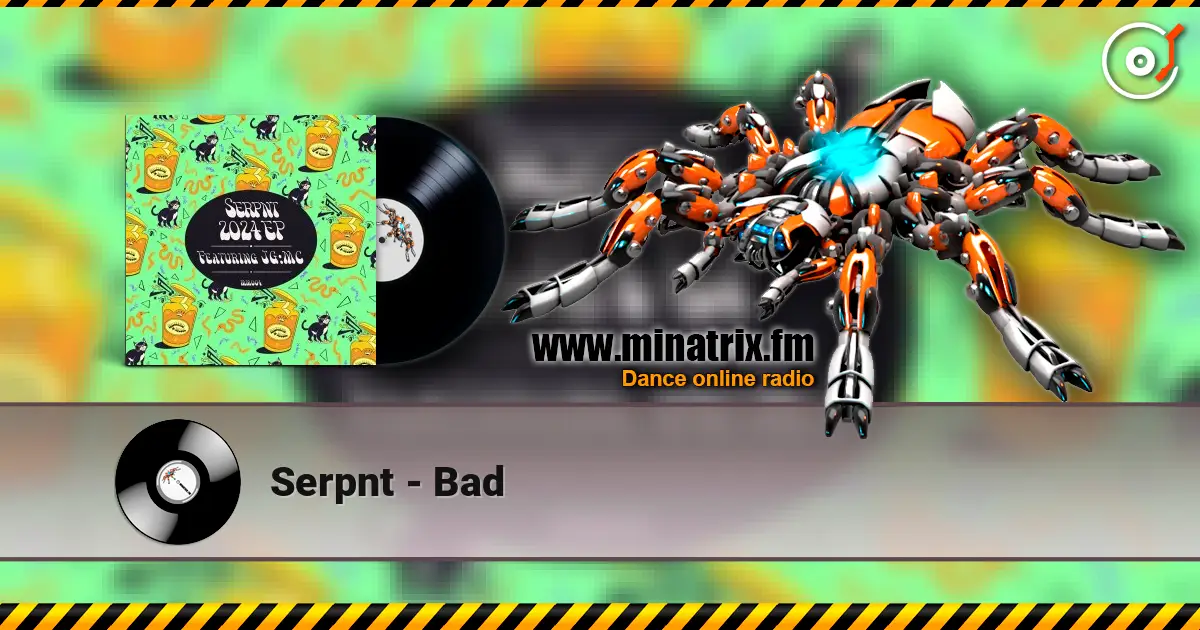 Serpnt - Bad 高品质在线收听 | Minatrix.FM