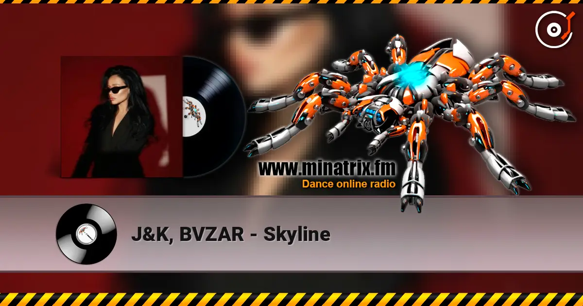 J&K, BVZAR - Skyline 高品质在线收听 | Minatrix.FM