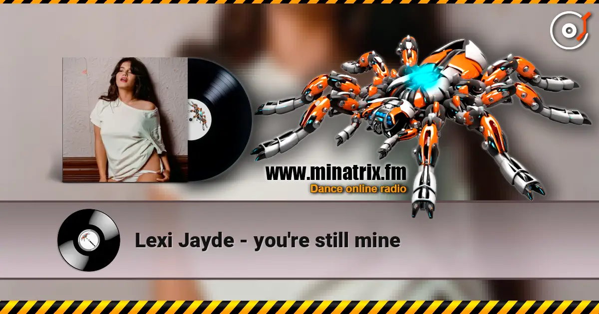 Lexi Jayde - you're still mine 高品质在线收听 | Minatrix.FM