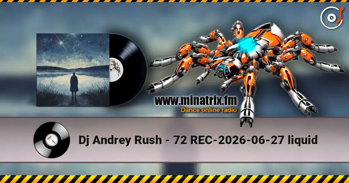 Dj Andrey Rush - 72 REC-2026-06-27 liquid 高品质在线收听 | Minatrix.FM
