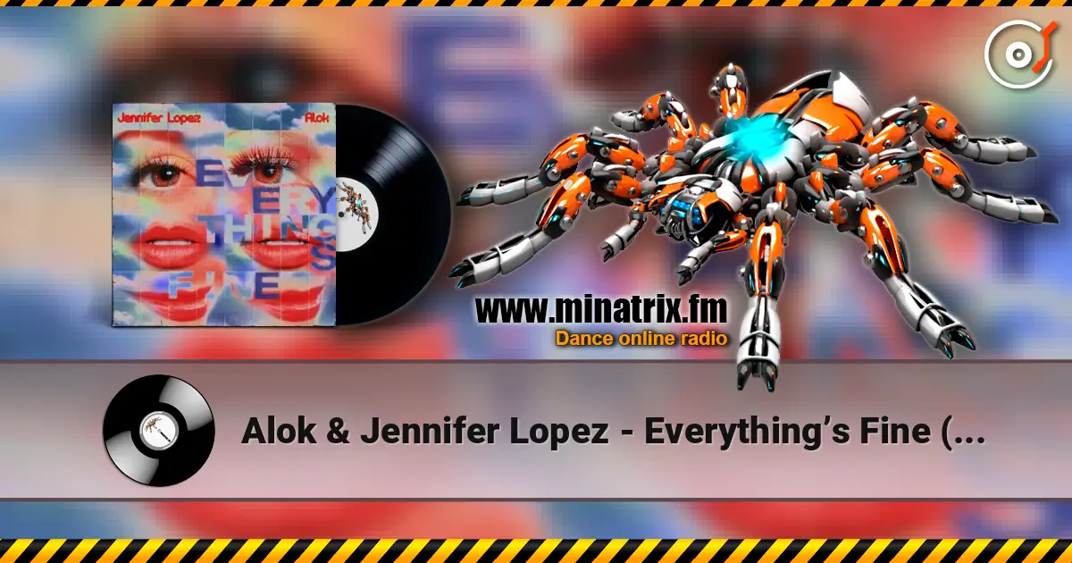 Alok & Jennifer Lopez - Everything’s Fine (AM) 高品质在线收听 | Minatrix.FM