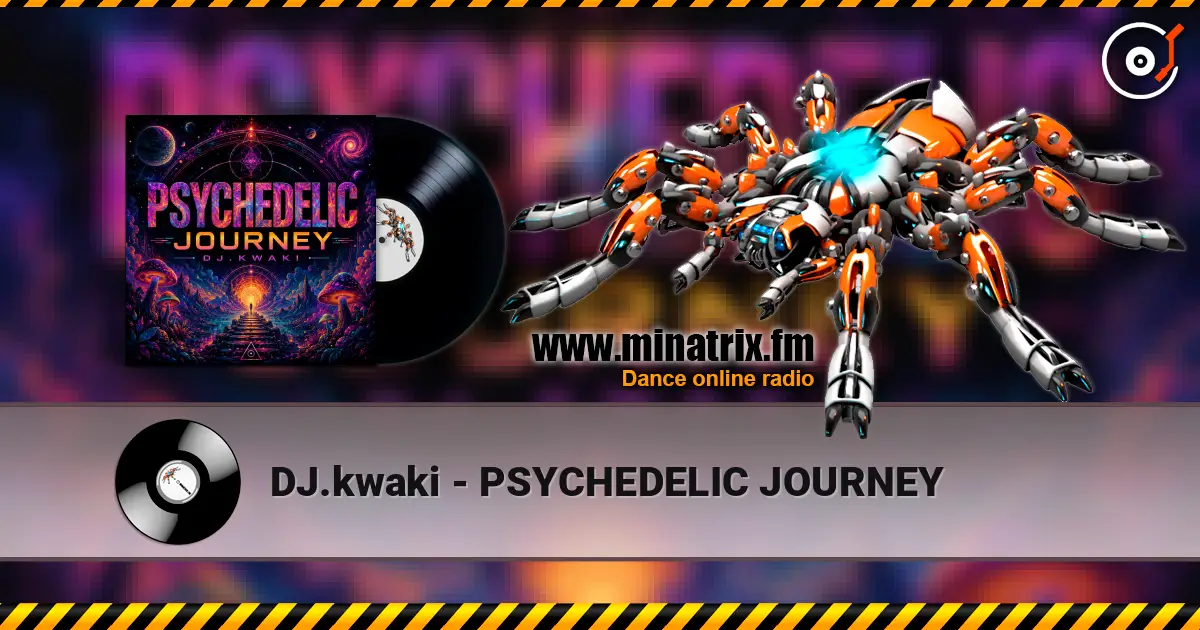 DJ.kwaki - PSYCHEDELIC JOURNEY 高品质在线收听 | Minatrix.FM