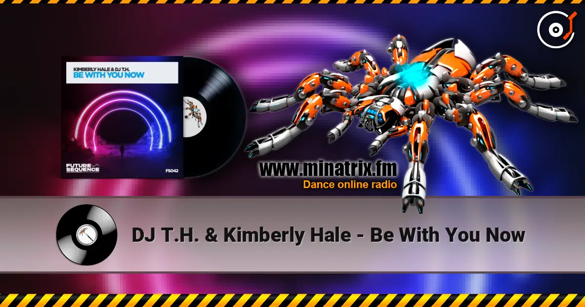 DJ T.H. & Kimberly Hale - Be With You Now 高品质在线收听 | Minatrix.FM