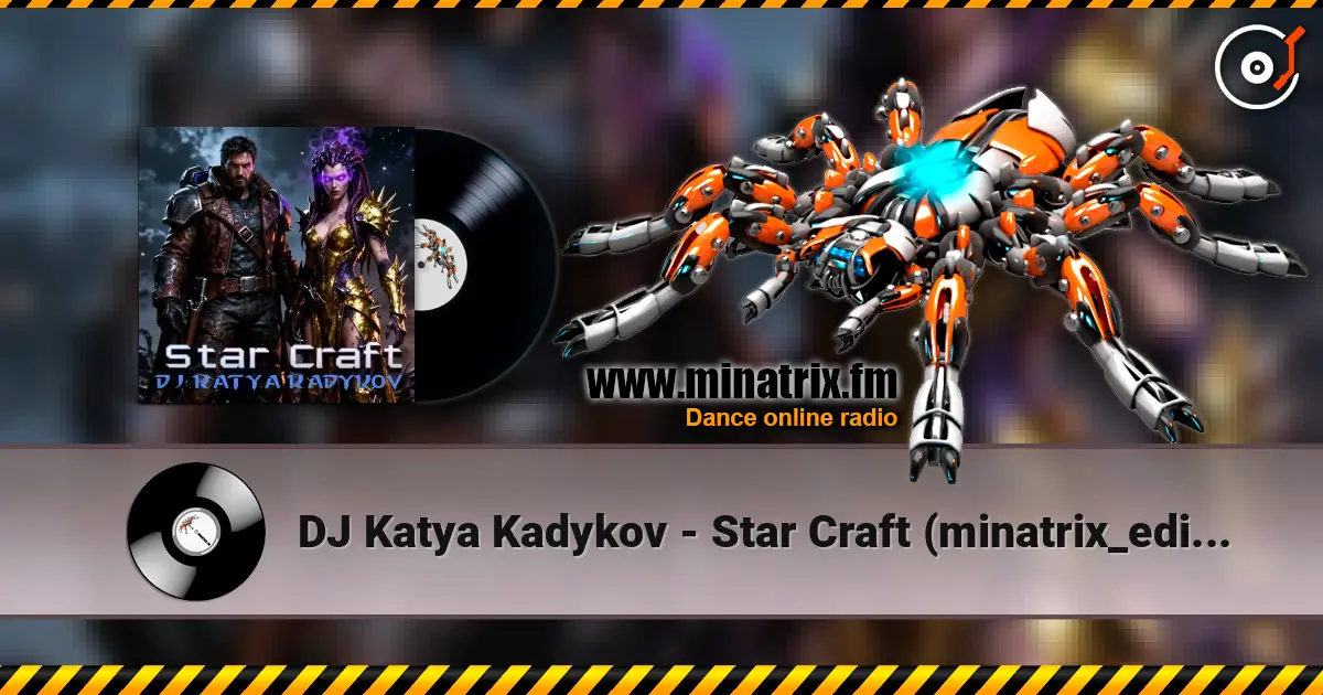 DJ Katya Kadykov - Star Craft (minatrix_edition) 高品质在线收听 | Minatrix.FM