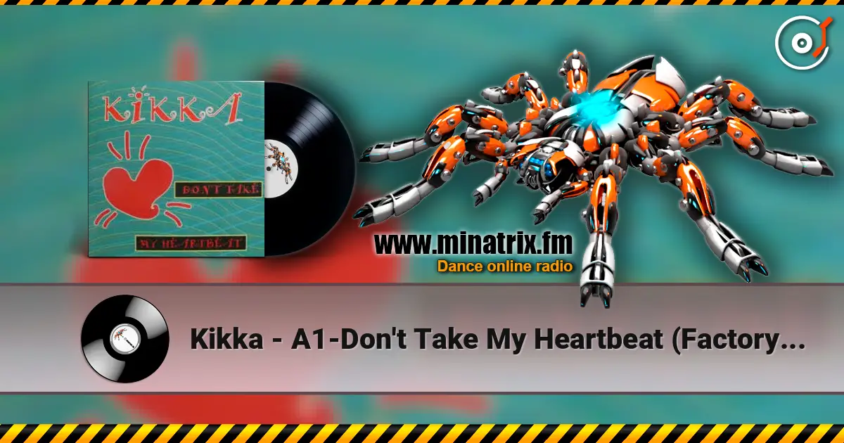 Kikka - A1-Don't Take My Heartbeat (Factory Team Mix) 高品质在线收听 | Minatrix.FM