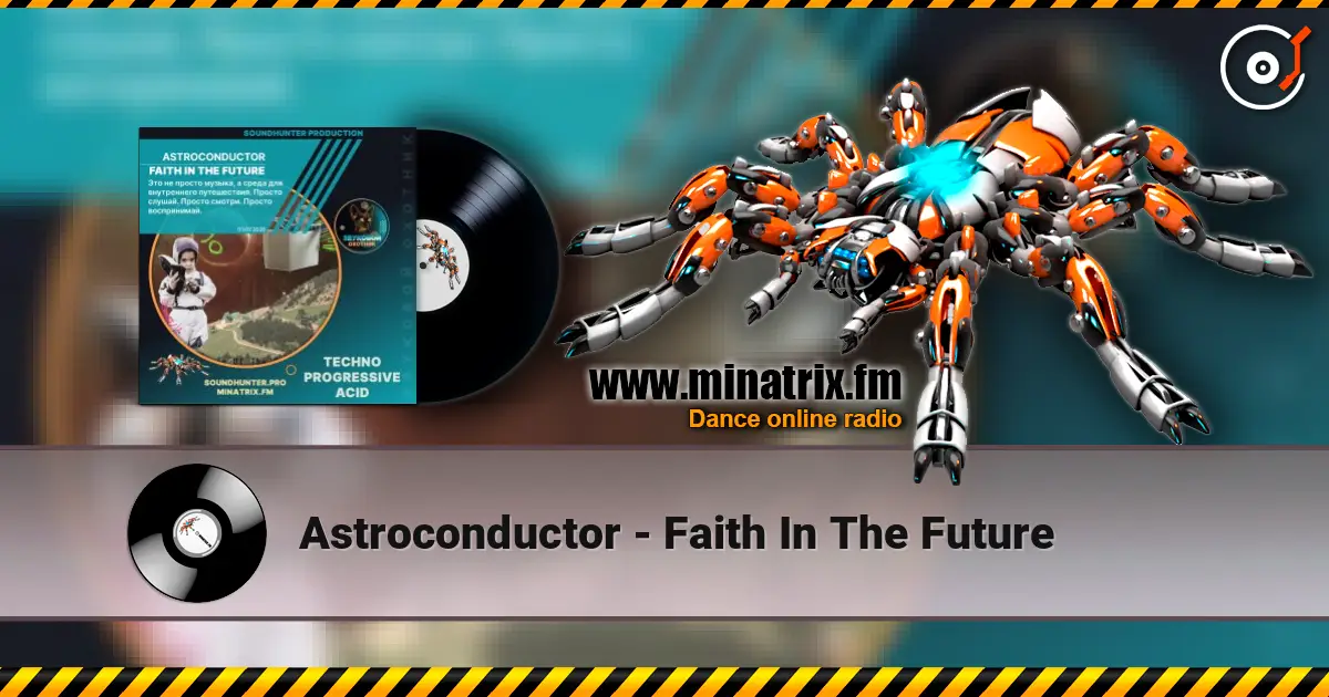 Astroconductor - Faith In The Future 高品质在线收听 | Minatrix.FM
