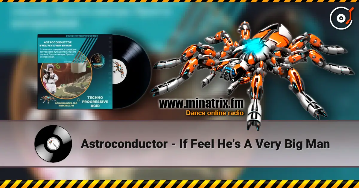Astroconductor - If Feel He's A Very Big Man 高品质在线收听 | Minatrix.FM