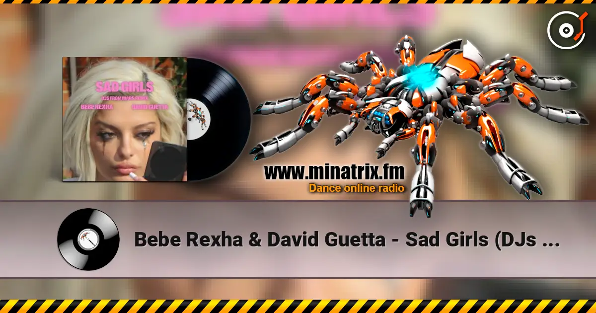 Bebe Rexha & David Guetta - Sad Girls (DJs from Mars Remix) 高品质在线收听 | Minatrix.FM