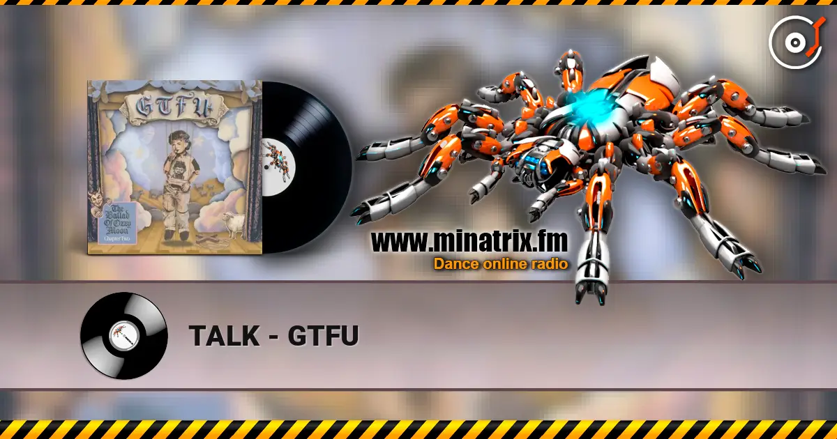 TALK - GTFU 高品质在线收听 | Minatrix.FM