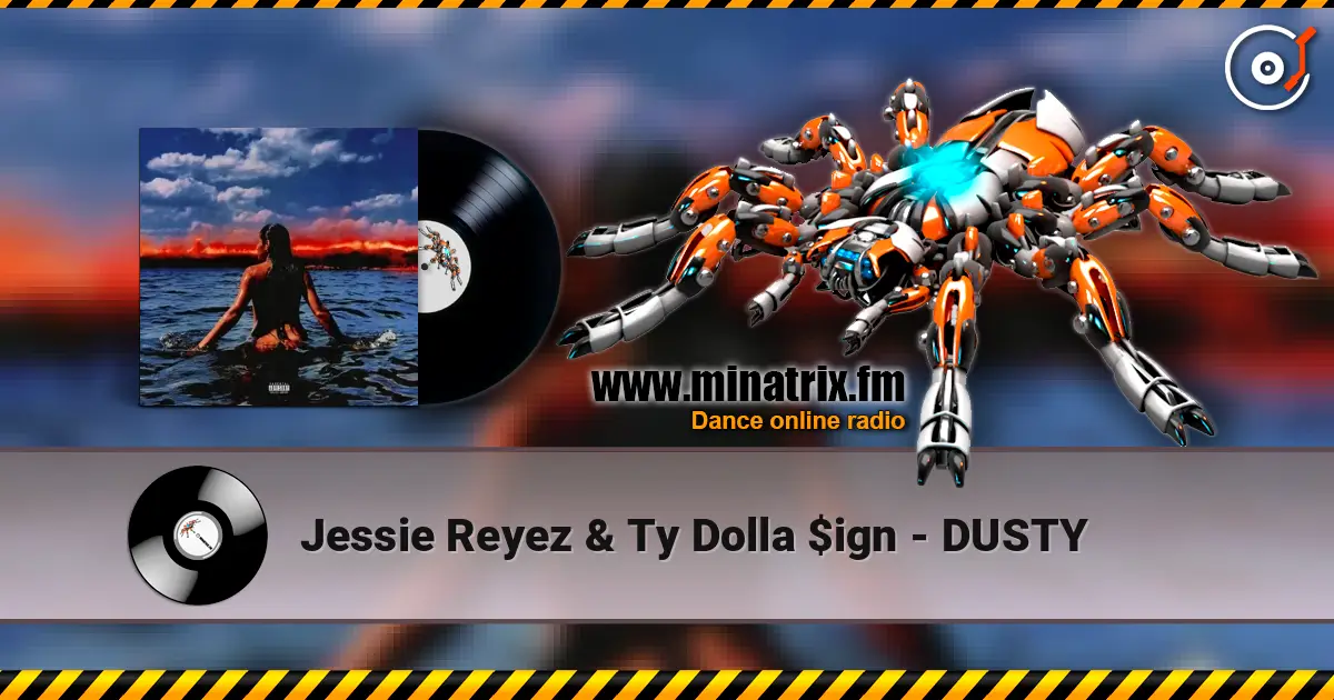 Jessie Reyez & Ty Dolla $ign - DUSTY 高品质在线收听 | Minatrix.FM