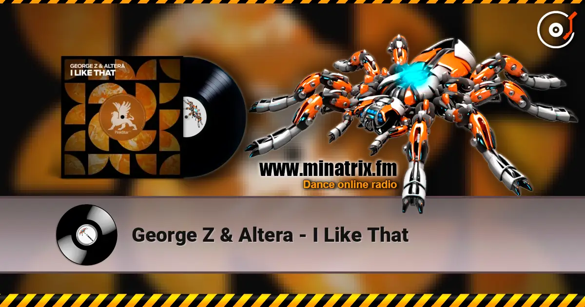 George Z & Altera - I Like That 高品质在线收听 | Minatrix.FM