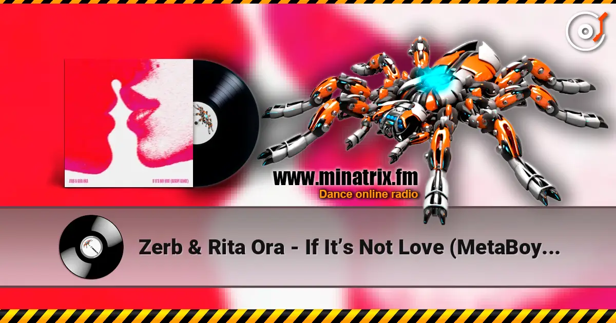 Zerb & Rita Ora - If It’s Not Love (MetaBoy Remix) 高品质在线收听 | Minatrix.FM