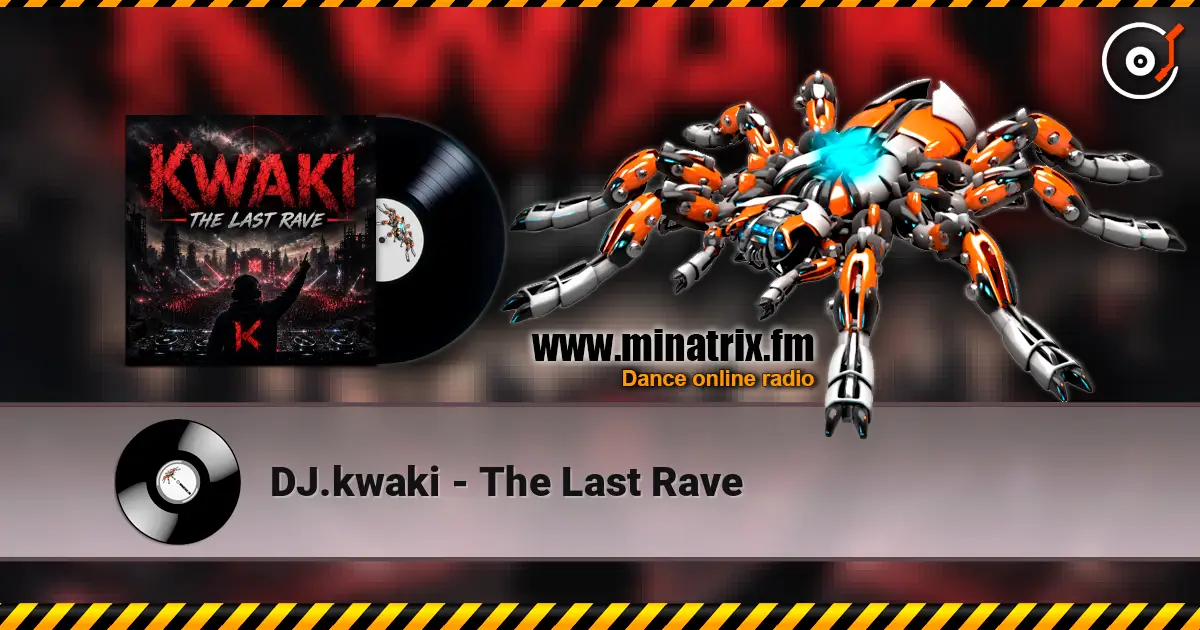 DJ.kwaki - The Last Rave 高品质在线收听 | Minatrix.FM
