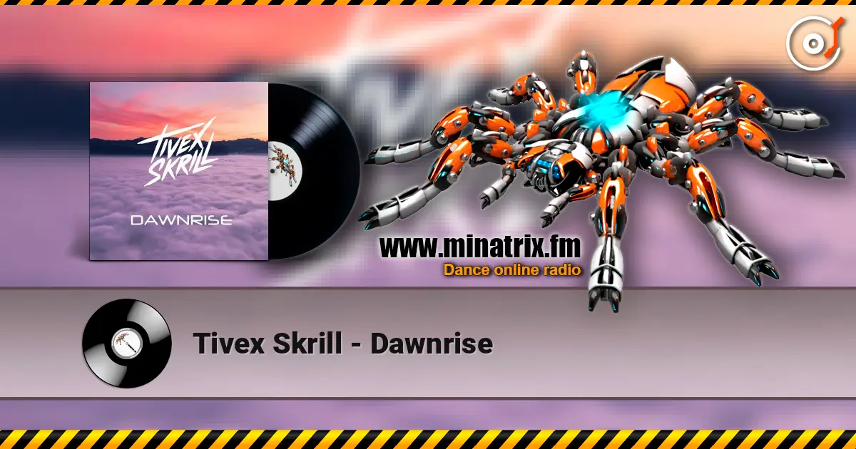 Tivex Skrill - Dawnrise 高品质在线收听 | Minatrix.FM