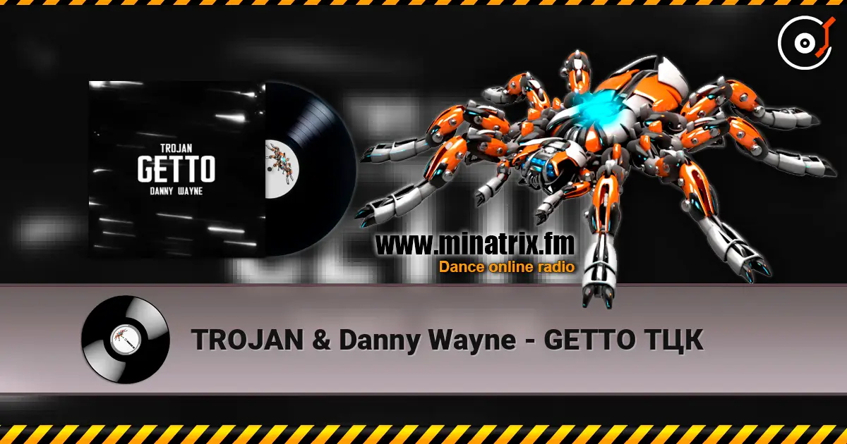 TROJAN & Danny Wayne - GETTO ТЦК 高品质在线收听 | Minatrix.FM